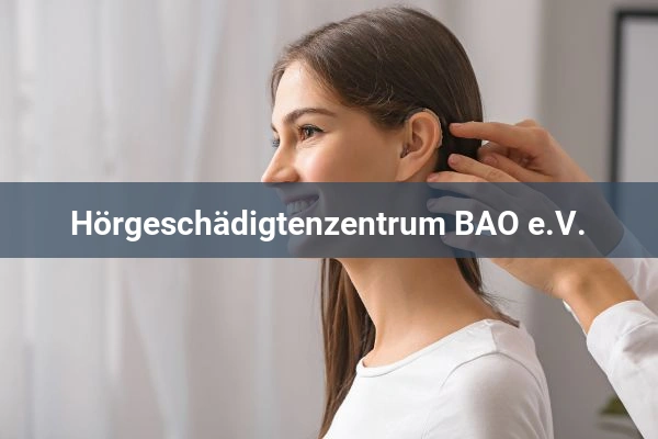 Hörgeräte-Reparaturdienst Hörgeschädigtenzentrum BAO e.V.