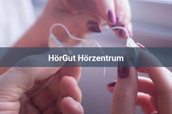 Hörgeräteakustiker HörGut Hörzentrum