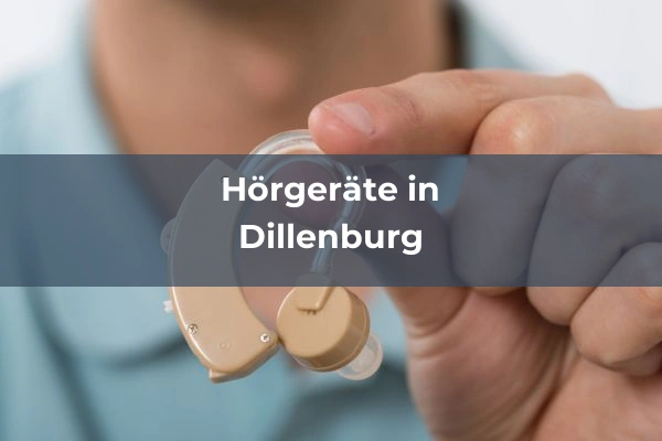 Hörgeräteakustiker in Dillenburg