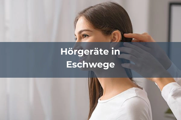 Hörgeräteakustiker in Eschwege