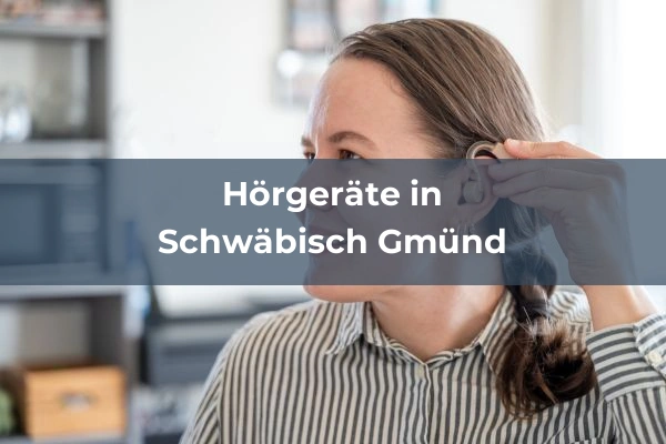 Hörgeräteakustiker in Baden-Württemberg 74 Hörgeräteakustiker in Schwäbisch Gmünd