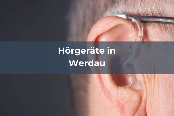 Hörgeräteakustiker in Werdau