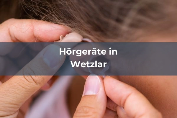 Hörgeräteakustiker in Hessen 64 Hörgeräteakustiker in Wetzlar